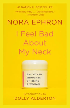 Обложка книги I Feel Bad About My Neck, Nora Ephron